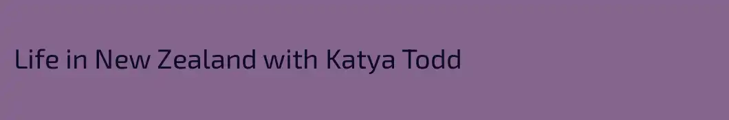 Life in New Zealand with Katya Todd